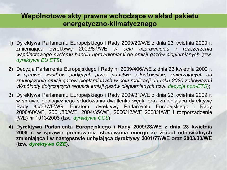 dyrektywa EU ETS); 2) Decyzja Parlamentu Europejskiego i Rady nr 2009/406/WE z dnia 23 kwietnia 2009 r.