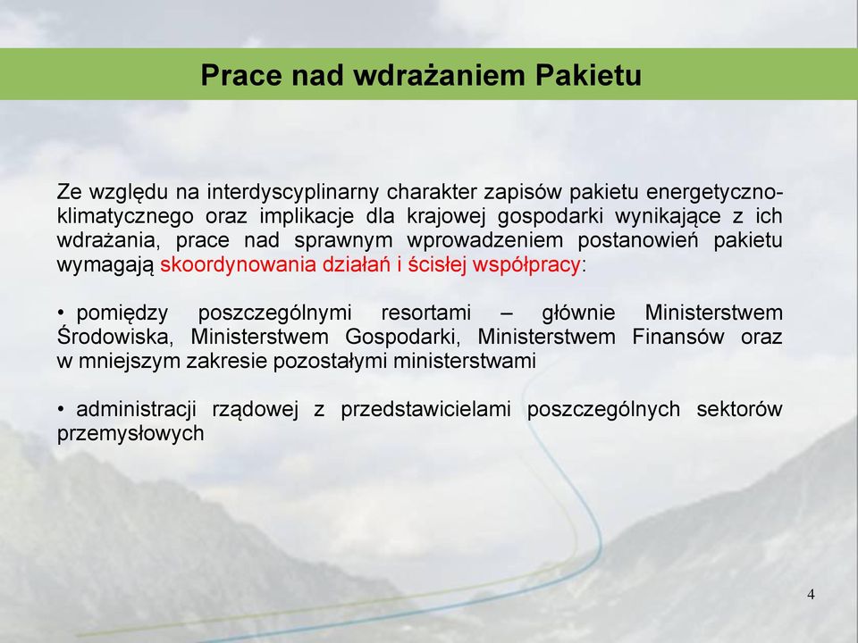 ścisłej współpracy: pomiędzy poszczególnymi resortami głównie Ministerstwem Środowiska, Ministerstwem Gospodarki, Ministerstwem