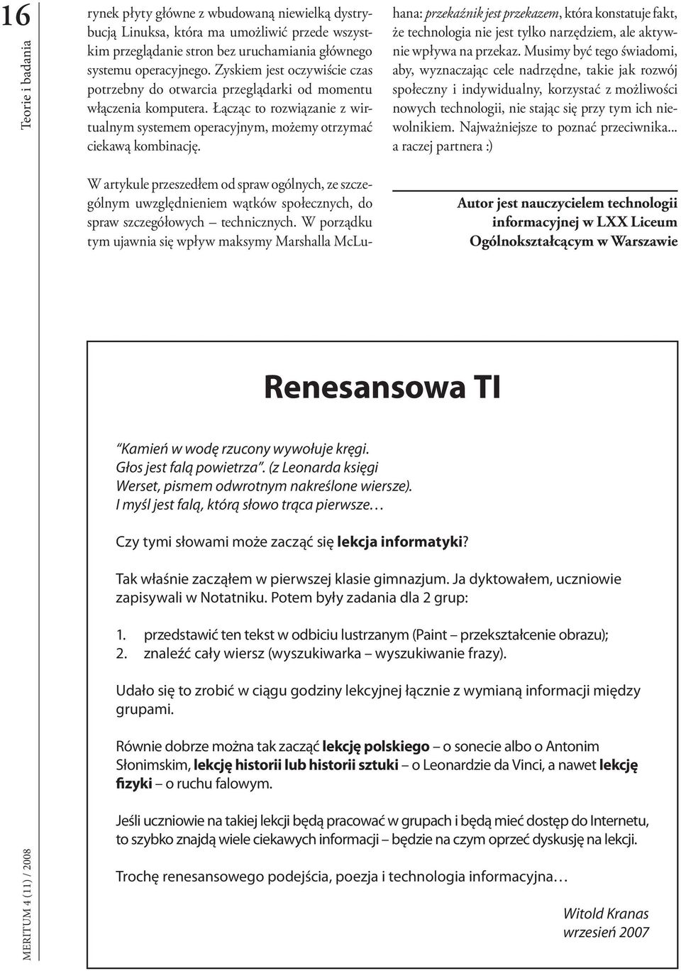 W artykule przeszedłem od spraw ogólnych, ze szczególnym uwzględnieniem wątków społecznych, do spraw szczegółowych technicznych.