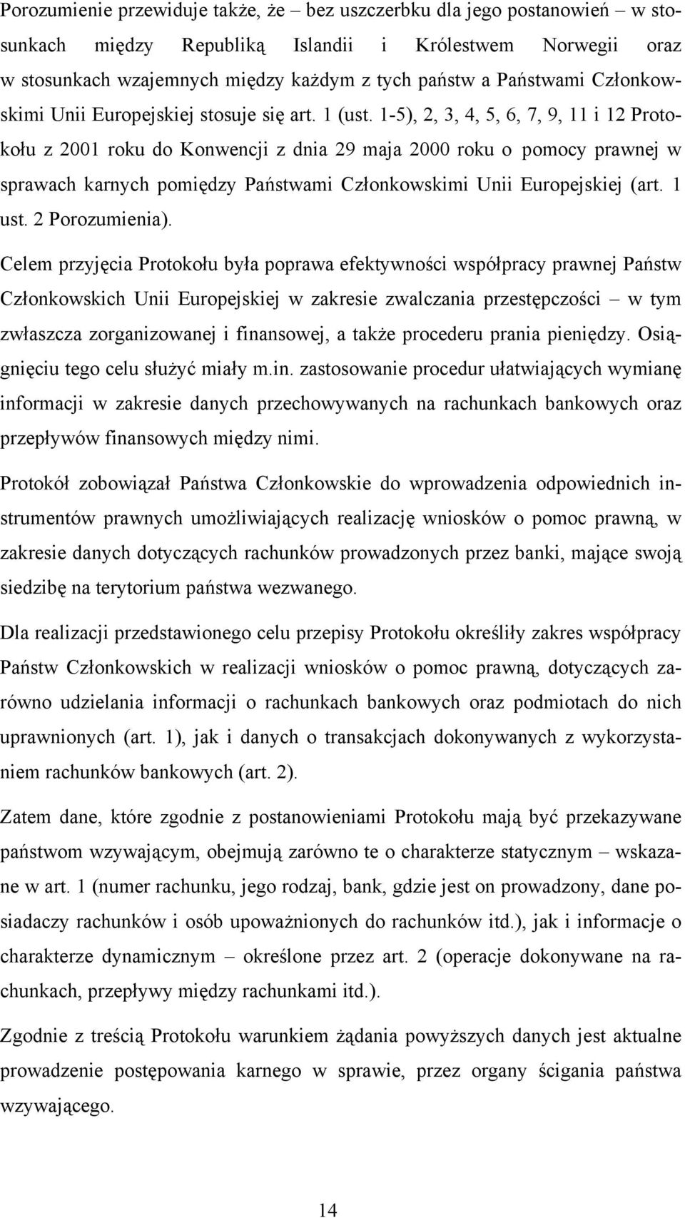 1-5), 2, 3, 4, 5, 6, 7, 9, 11 i 12 Protokołu z 2001 roku do Konwencji z dnia 29 maja 2000 roku o pomocy prawnej w sprawach karnych pomiędzy Państwami Członkowskimi Unii Europejskiej (art. 1 ust.