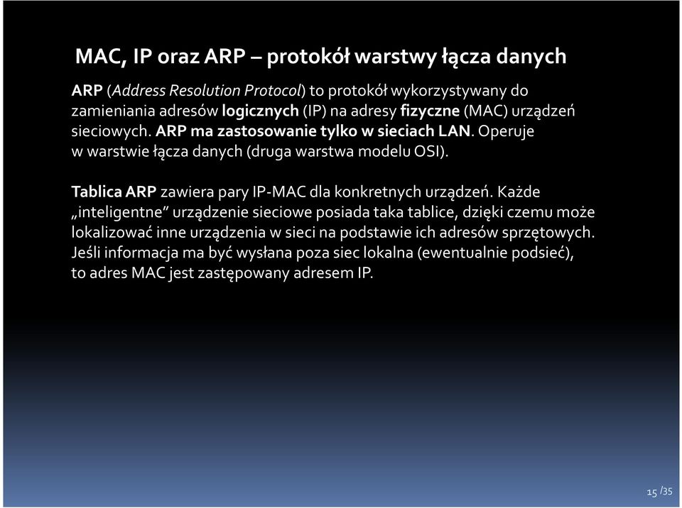 Tablica ARP zawiera pary IP-MAC dla konkretnych urządzeń.