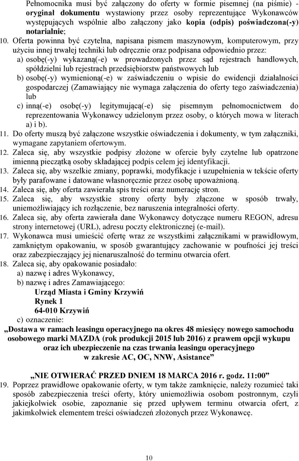 Oferta powinna być czytelna, napisana pismem maszynowym, komputerowym, przy użyciu innej trwałej techniki lub odręcznie oraz podpisana odpowiednio przez: a) osobę(-y) wykazaną(-e) w prowadzonych