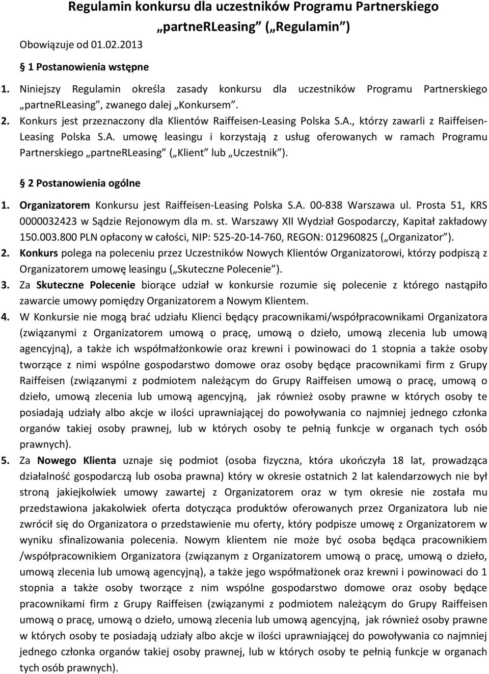 , którzy zawarli z Raiffeisen- Leasing Polska S.A. umowę leasingu i korzystają z usług oferowanych w ramach Programu Partnerskiego partnerleasing ( Klient lub Uczestnik ). 2 Postanowienia ogólne 1.