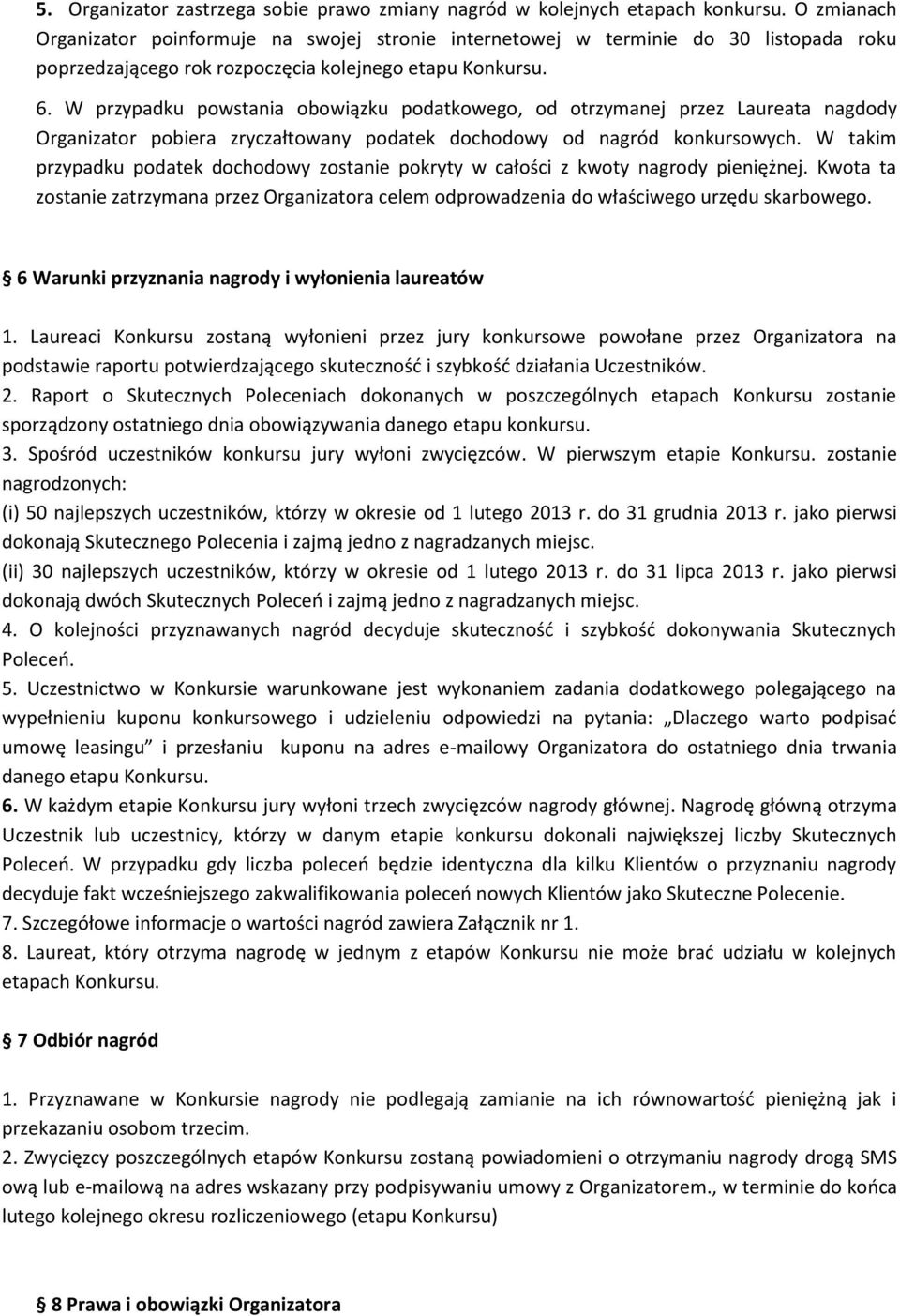 W przypadku powstania obowiązku podatkowego, od otrzymanej przez Laureata nagdody Organizator pobiera zryczałtowany podatek dochodowy od nagród konkursowych.