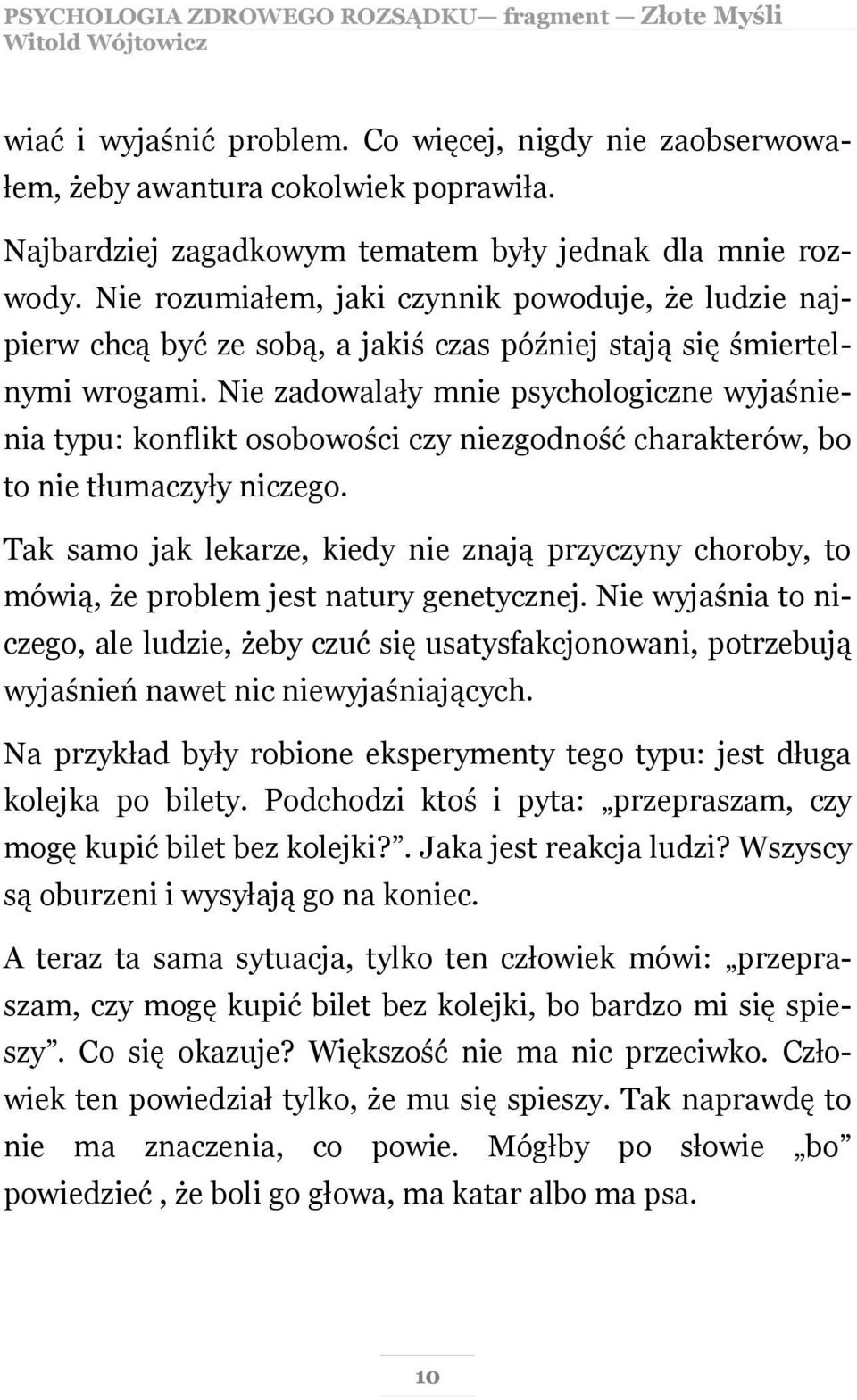 Nie zadowalały mnie psychologiczne wyjaśnienia typu: konflikt osobowości czy niezgodność charakterów, bo to nie tłumaczyły niczego.