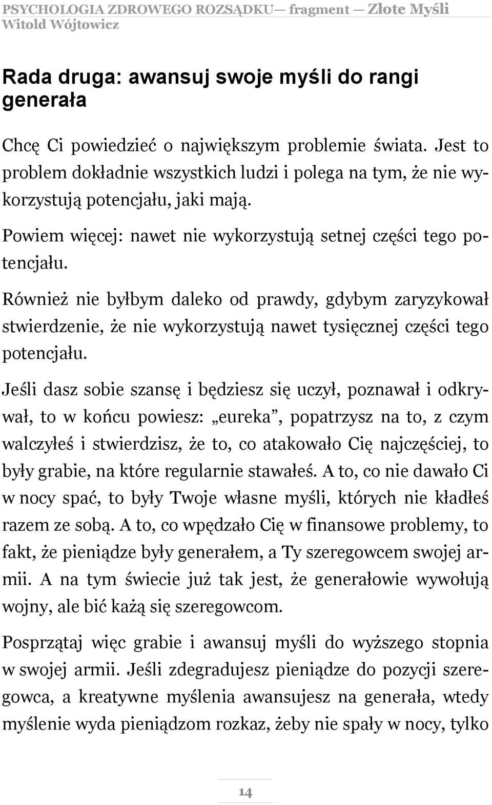 Również nie byłbym daleko od prawdy, gdybym zaryzykował stwierdzenie, że nie wykorzystują nawet tysięcznej części tego potencjału.