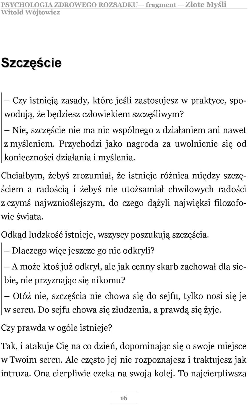 Chciałbym, żebyś zrozumiał, że istnieje różnica między szczęściem a radością i żebyś nie utożsamiał chwilowych radości z czymś najwznioślejszym, do czego dążyli najwięksi filozofowie świata.