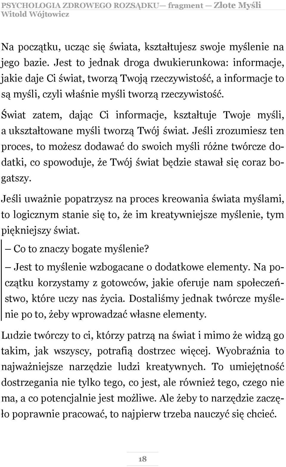 Świat zatem, dając Ci informacje, kształtuje Twoje myśli, a ukształtowane myśli tworzą Twój świat.