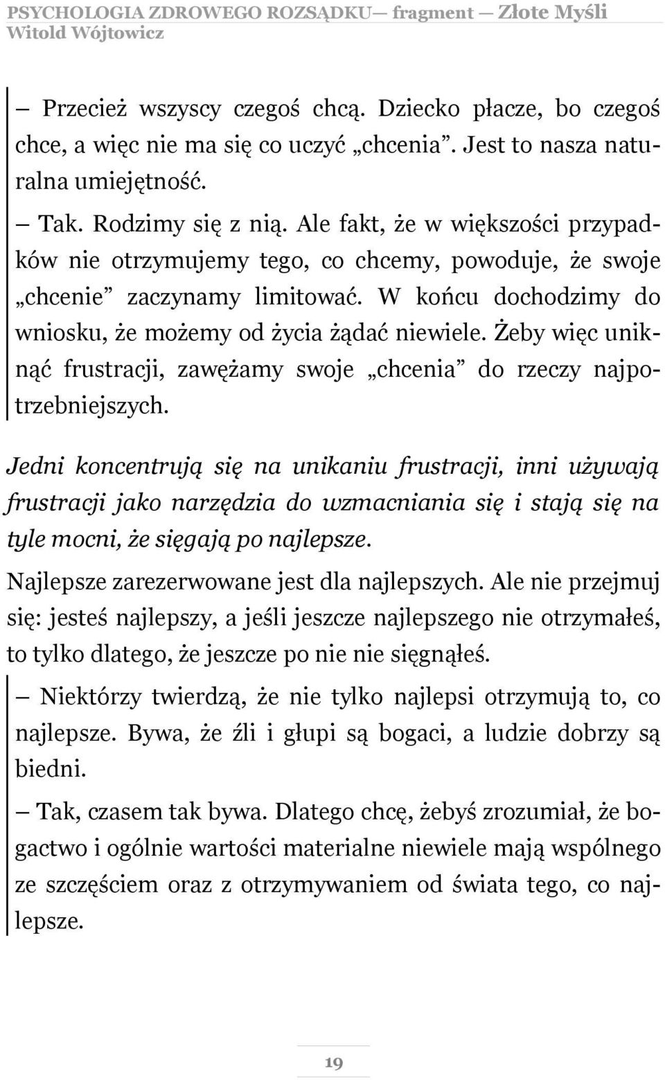 Żeby więc uniknąć frustracji, zawężamy swoje chcenia do rzeczy najpotrzebniejszych.