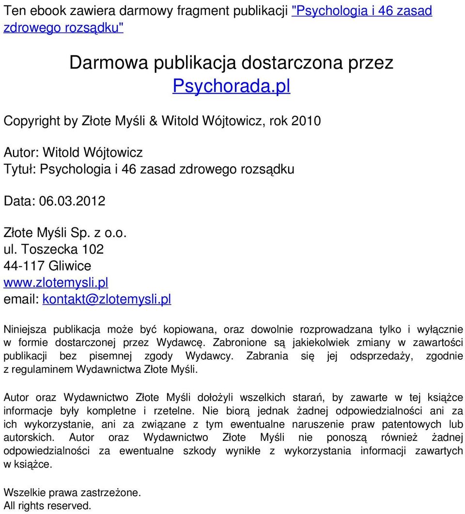 pl email: kontakt@zlotemysli.pl Niniejsza publikacja może być kopiowana, oraz dowolnie rozprowadzana tylko i wyłącznie w formie dostarczonej przez Wydawcę.