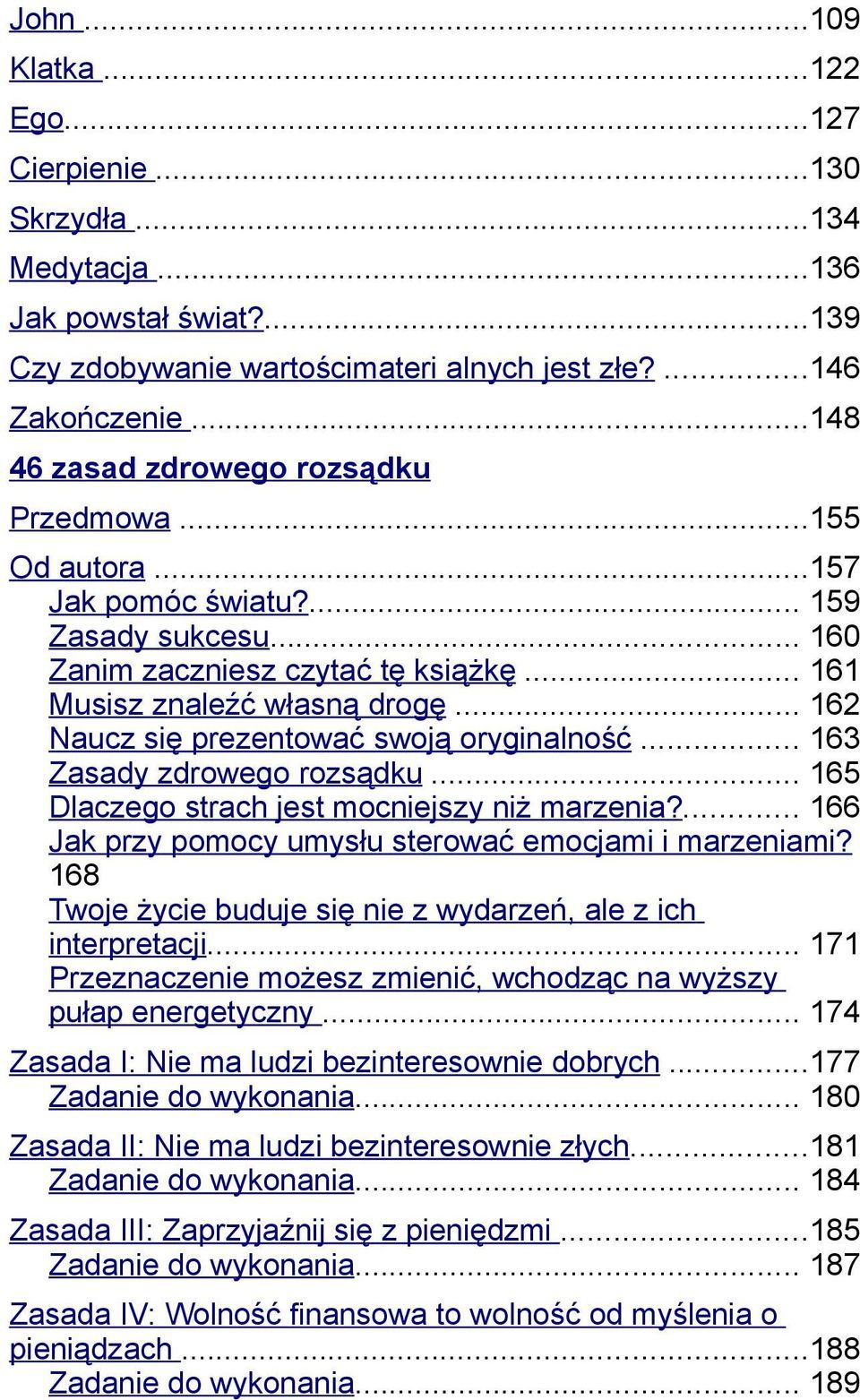 .. 162 Naucz się prezentować swoją oryginalność... 163 Zasady zdrowego rozsądku... 165 Dlaczego strach jest mocniejszy niż marzenia?... 166 Jak przy pomocy umysłu sterować emocjami i marzeniami?