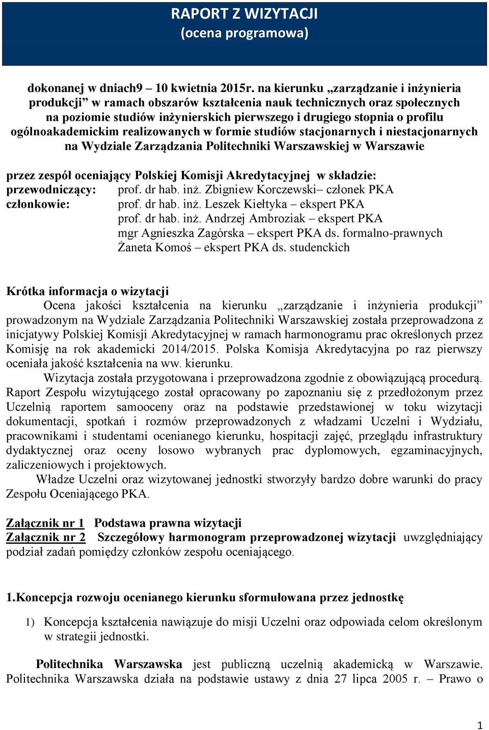 ogólnoakademickim realizowanych w formie studiów stacjonarnych i niestacjonarnych na Wydziale Zarządzania Politechniki Warszawskiej w Warszawie przez zespół oceniający Polskiej Komisji Akredytacyjnej