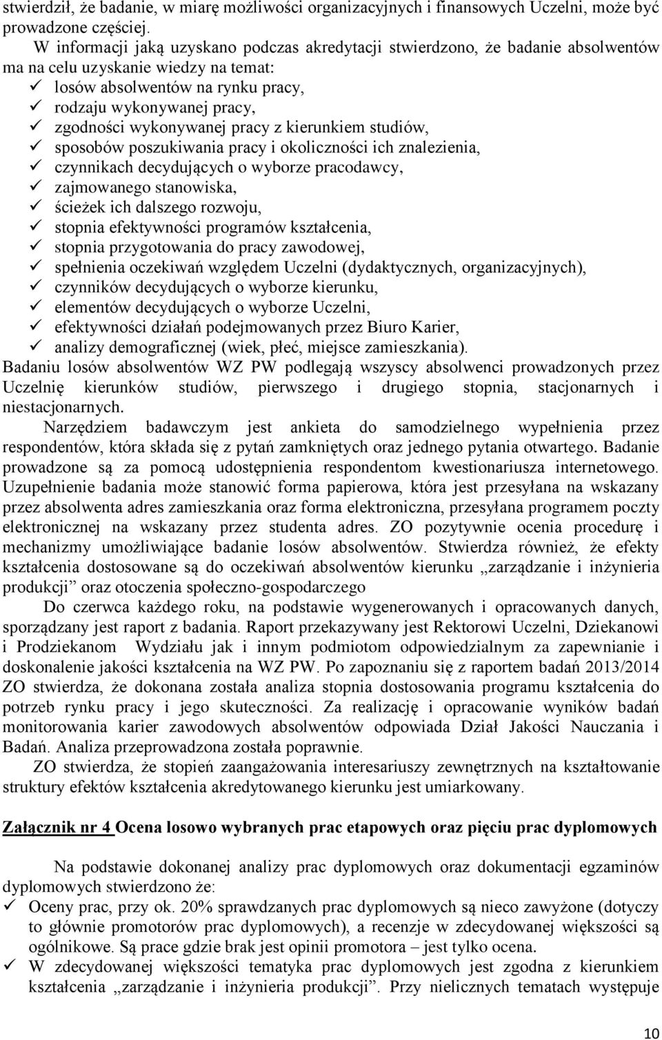 wykonywanej pracy z kierunkiem studiów, sposobów poszukiwania pracy i okoliczności ich znalezienia, czynnikach decydujących o wyborze pracodawcy, zajmowanego stanowiska, ścieżek ich dalszego rozwoju,