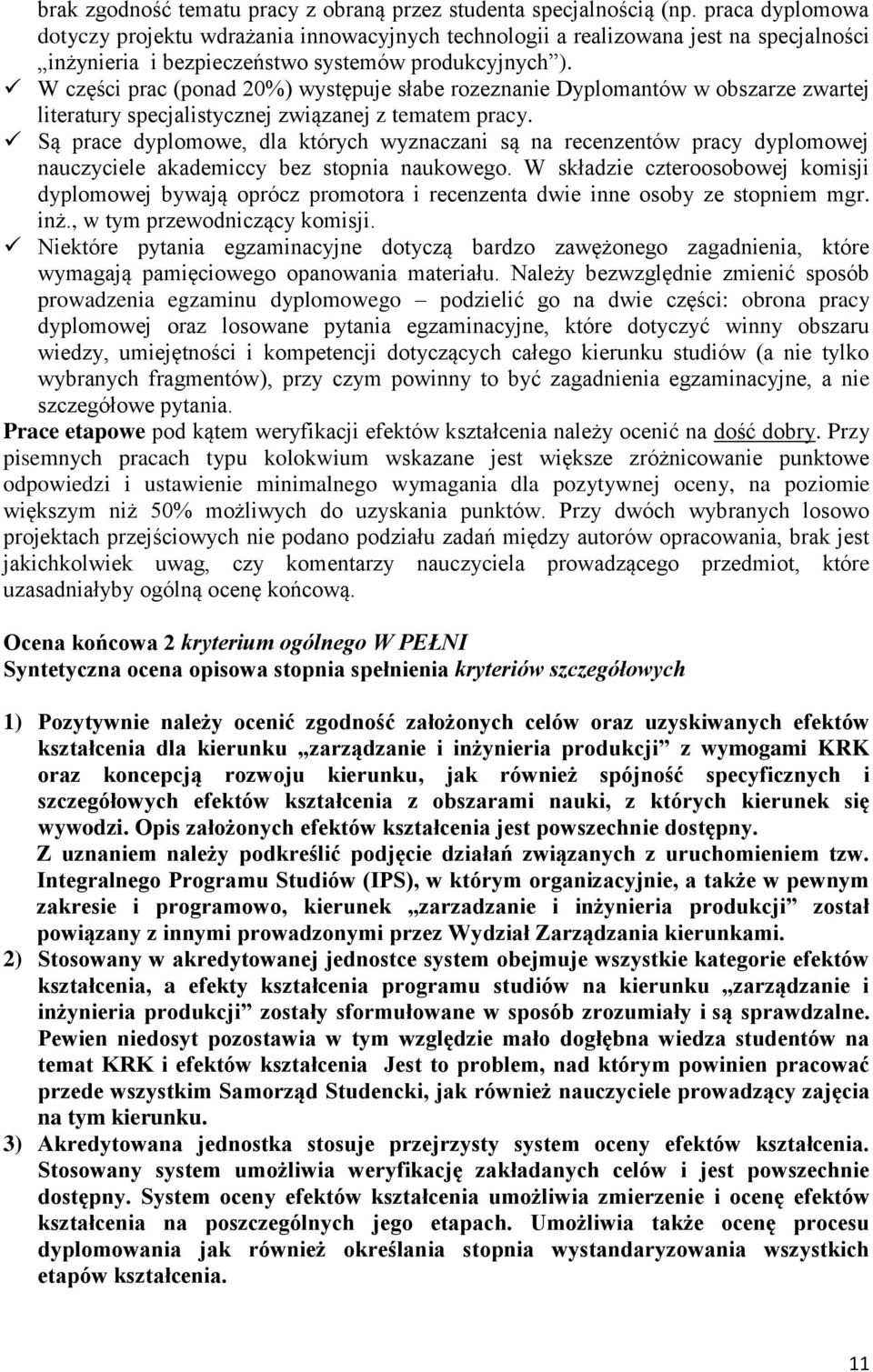 W części prac (ponad 20%) występuje słabe rozeznanie Dyplomantów w obszarze zwartej literatury specjalistycznej związanej z tematem pracy.