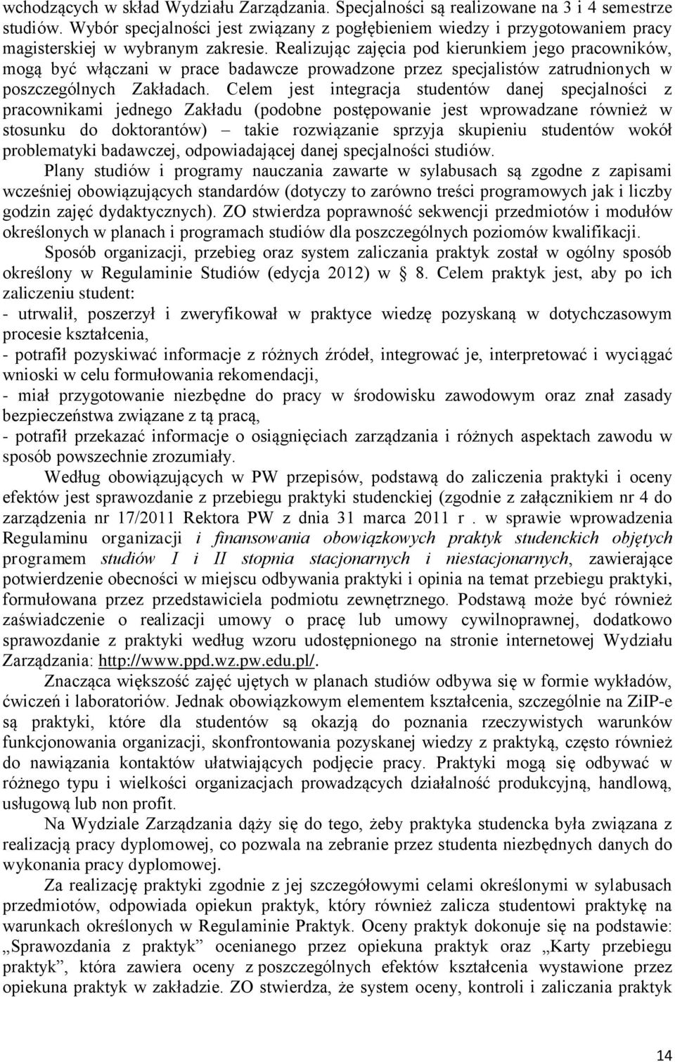 Realizując zajęcia pod kierunkiem jego pracowników, mogą być włączani w prace badawcze prowadzone przez specjalistów zatrudnionych w poszczególnych Zakładach.