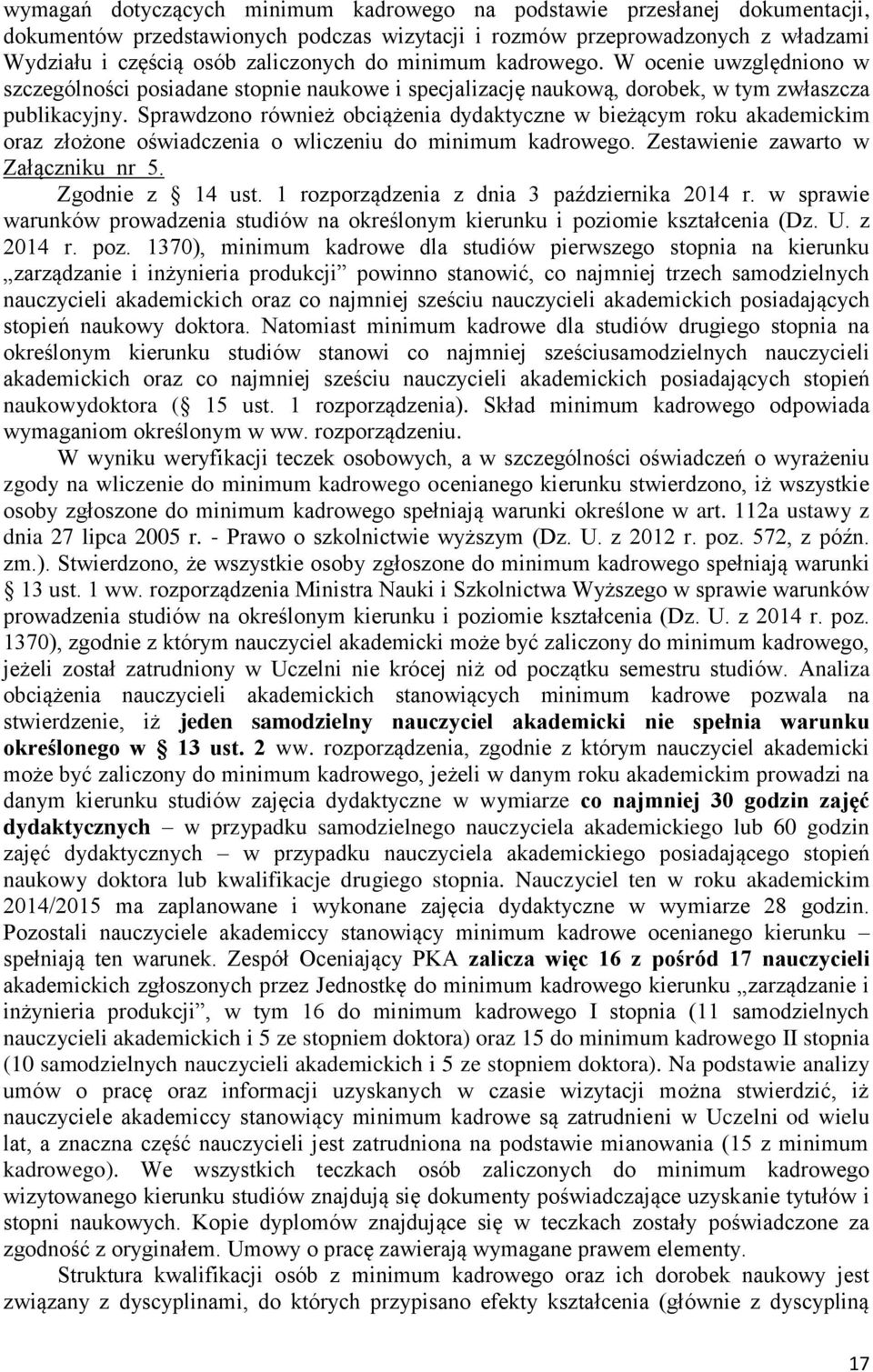 Sprawdzono również obciążenia dydaktyczne w bieżącym roku akademickim oraz złożone oświadczenia o wliczeniu do minimum kadrowego. Zestawienie zawarto w Załączniku nr 5. Zgodnie z 14 ust.