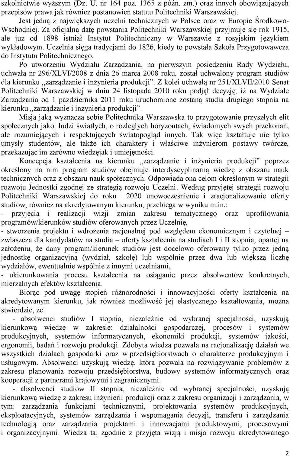 Za oficjalną datę powstania Politechniki Warszawskiej przyjmuje się rok 1915, ale już od 1898 istniał Instytut Politechniczny w Warszawie z rosyjskim językiem wykładowym.