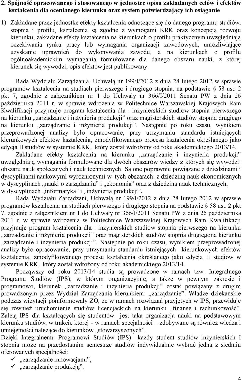 praktycznym uwzględniają oczekiwania rynku pracy lub wymagania organizacji zawodowych, umożliwiające uzyskanie uprawnień do wykonywania zawodu, a na kierunkach o profilu ogólnoakademickim wymagania