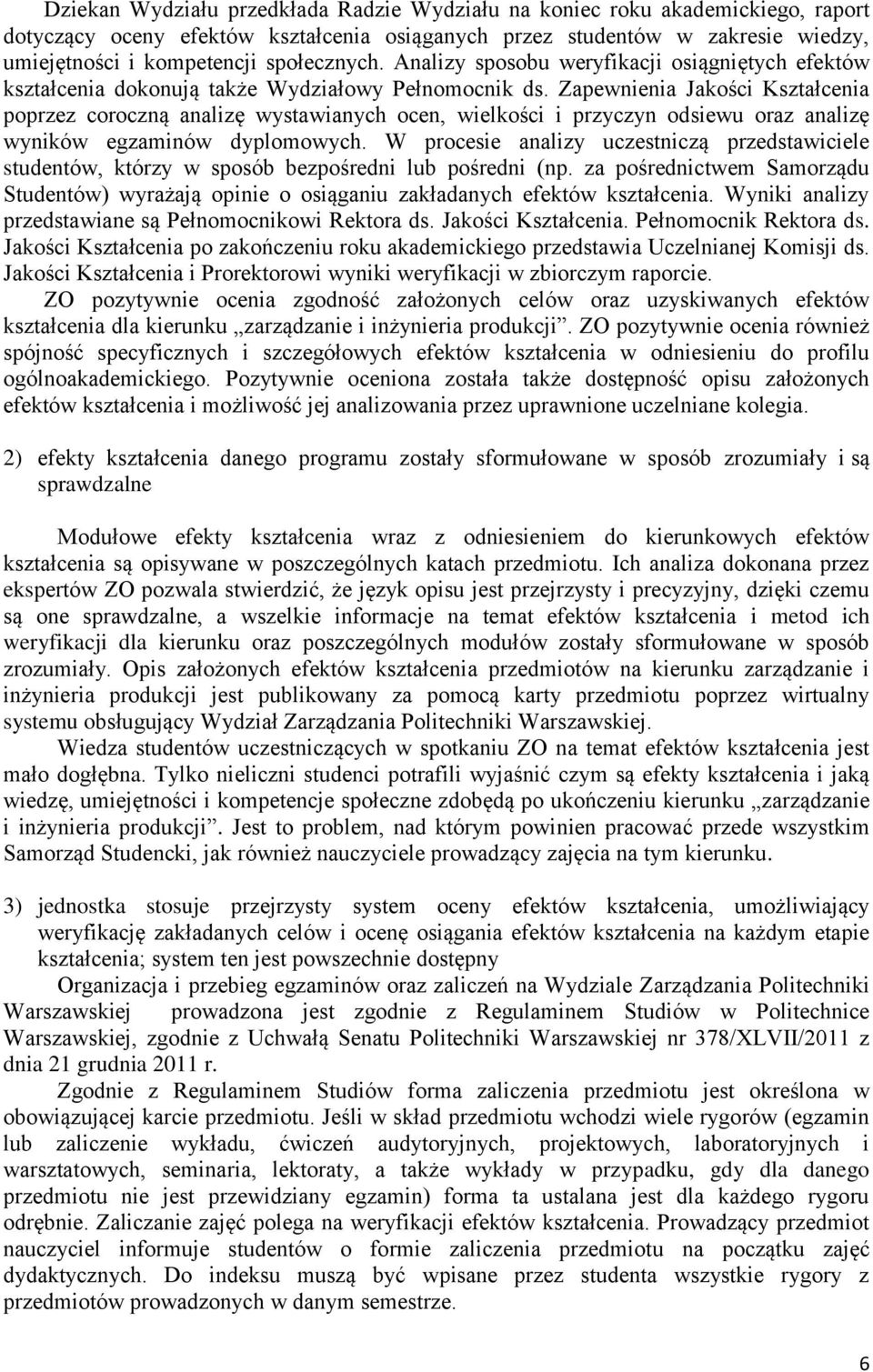 Zapewnienia Jakości Kształcenia poprzez coroczną analizę wystawianych ocen, wielkości i przyczyn odsiewu oraz analizę wyników egzaminów dyplomowych.