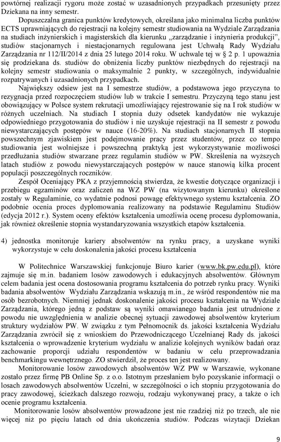 magisterskich dla kierunku zarządzanie i inżynieria produkcji, studiów stacjonarnych i niestacjonarnych regulowana jest Uchwałą Rady Wydziału Zarządzania nr 112/II/2014 z dnia 25 lutego 2014 roku.