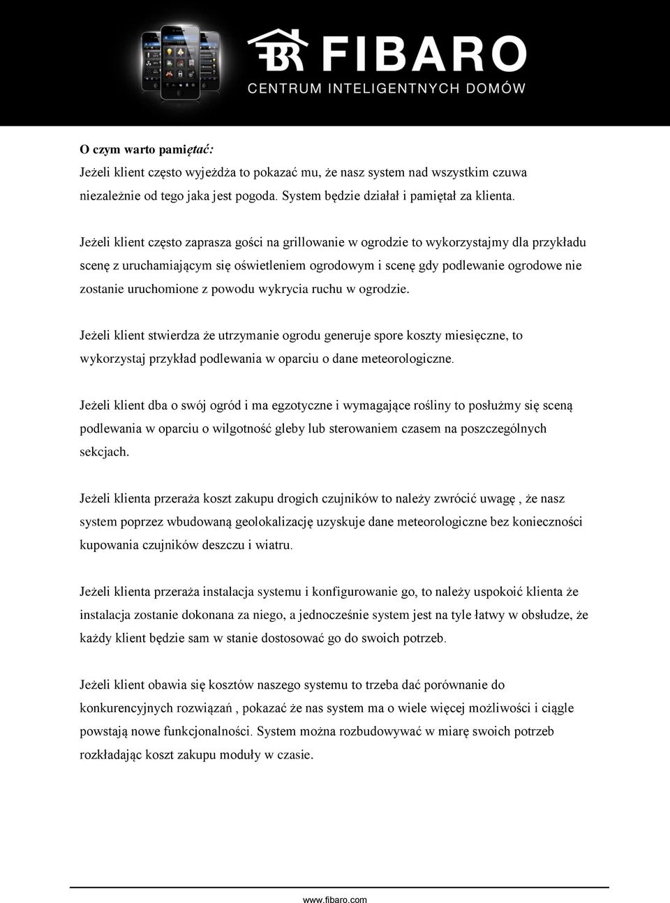 z powodu wykrycia ruchu w ogrodzie. Jeżeli klient stwierdza że utrzymanie ogrodu generuje spore koszty miesięczne, to wykorzystaj przykład podlewania w oparciu o dane meteorologiczne.