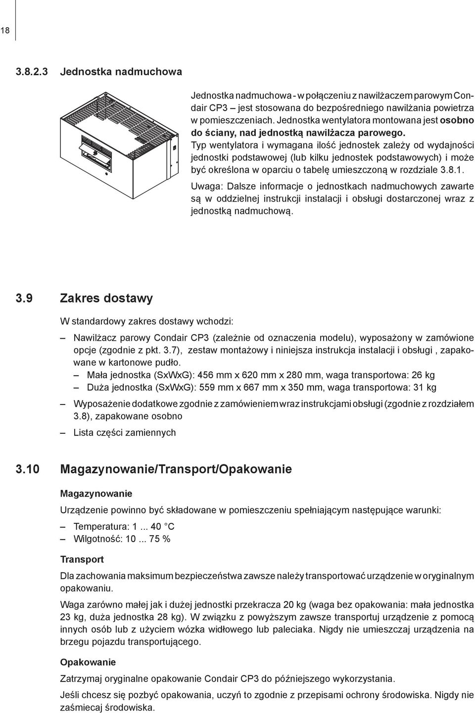 Typ wentylatora i wymagana ilość jednostek zależy od wydajności jednostki podstawowej (lub kilku jednostek podstawowych) i może być określona w oparciu o tabelę umieszczoną w rozdziale 3.8.1.