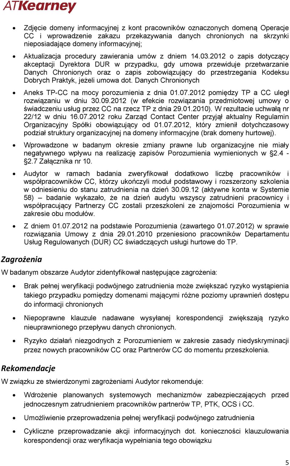 2012 o zapis dotyczący akceptacji Dyrektora DUR w przypadku, gdy umowa przewiduje przetwarzanie Danych Chronionych oraz o zapis zobowiązujący do przestrzegania Kodeksu Dobrych Praktyk, jeżeli umowa