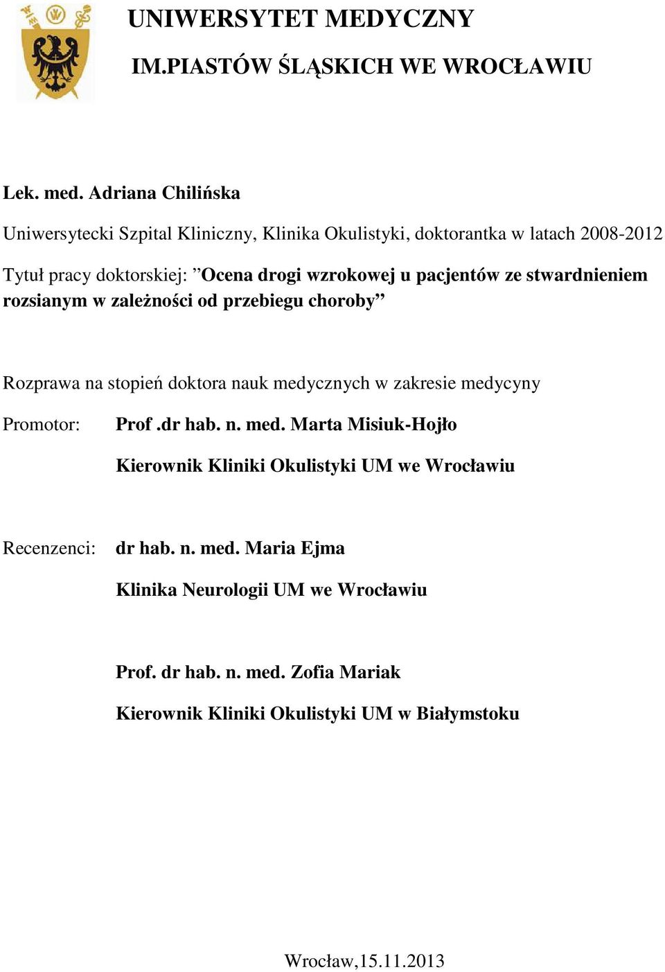 pacjentów ze stwardnieniem rozsianym w zależności od przebiegu choroby Rozprawa na stopień doktora nauk medycznych w zakresie medycyny Promotor: Prof.