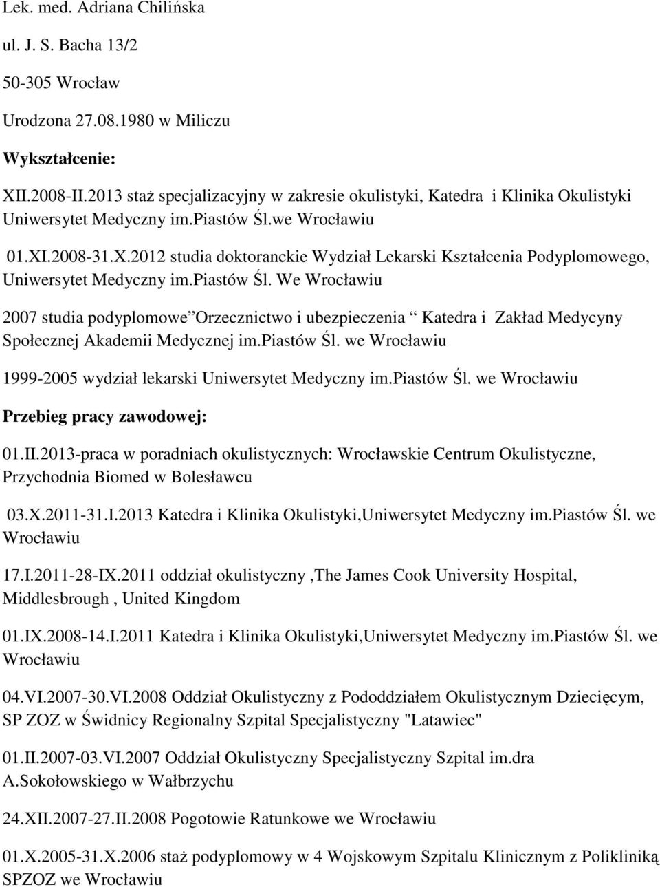 .2008-31.X.2012 studia doktoranckie Wydział Lekarski Kształcenia Podyplomowego, Uniwersytet Medyczny im.piastów Śl.