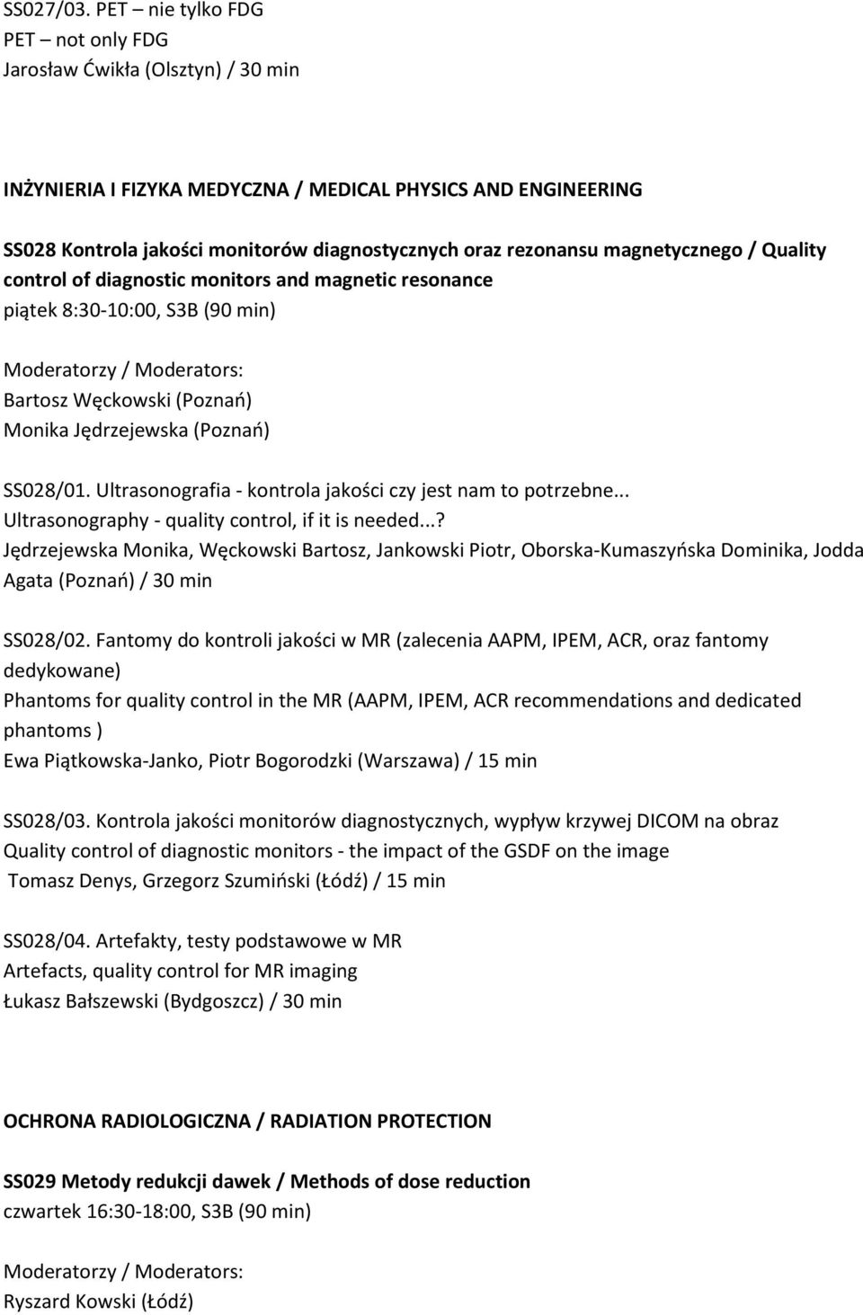 magnetycznego / Quality control of diagnostic monitors and magnetic resonance piątek 8:30-10:00, S3B (90 min) Bartosz Węckowski (Poznań) Monika Jędrzejewska (Poznań) SS028/01.