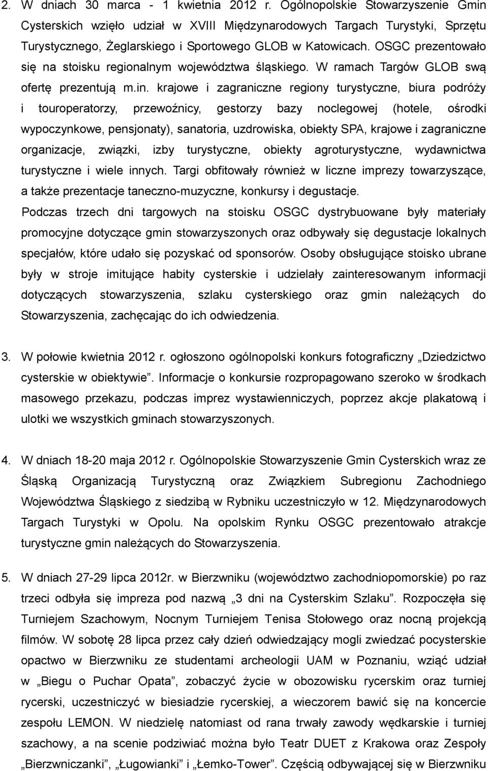 OSGC prezentowało się na stoisku regionalnym województwa śląskiego. W ramach Targów GLOB swą ofertę prezentują m.in.