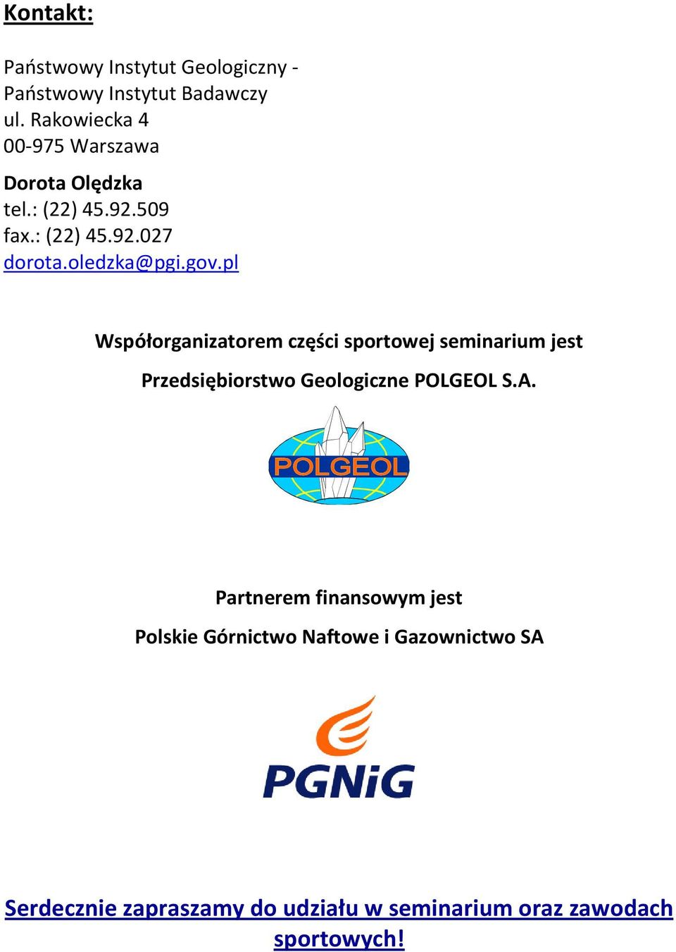 gov.pl Współorganizatorem części sportowej seminarium jest Przedsiębiorstwo Geologiczne POLGEOL S.A.