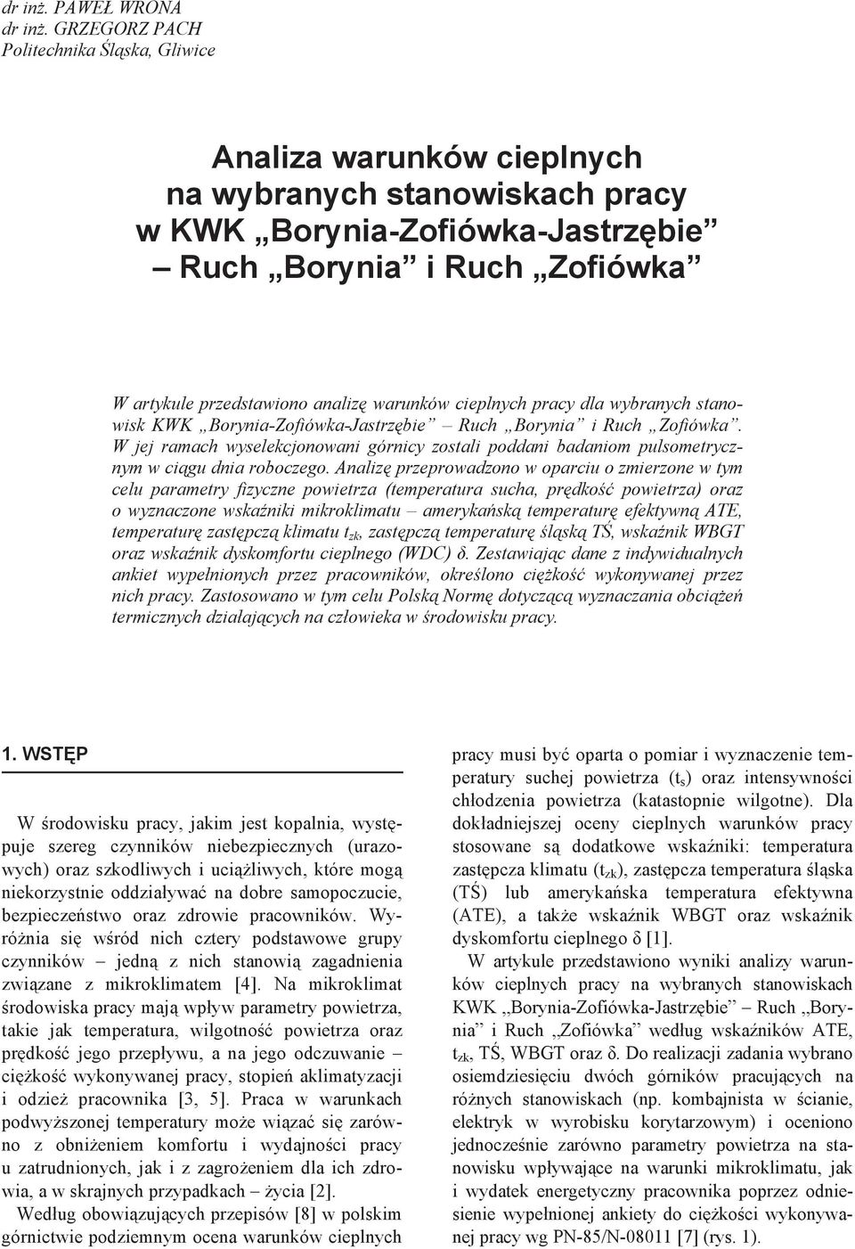 cieplnych pracy dla ybranych stanoisk KWK Borynia-Zofióka-Jastrzbie Ruch Borynia i Ruch Zofióka. W jej ramach yselekcjonoani górnicy zostali poddani badaniom pulsometrycznym cigu dnia roboczego.