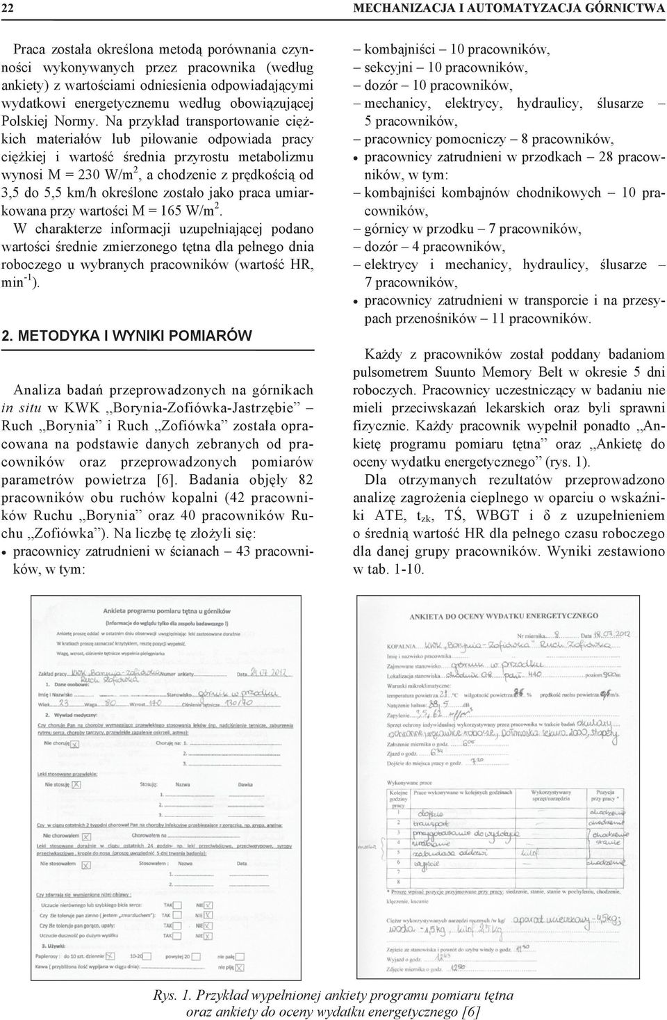 Na przykad transportoanie cikich materiaó lub pioanie odpoiada pracy cikiej i arto rednia przyrostu metabolizmu ynosi M = 230 W/m 2, a chodzenie z prdkoci od 3,5 do 5,5 km/h okrelone zostao jako