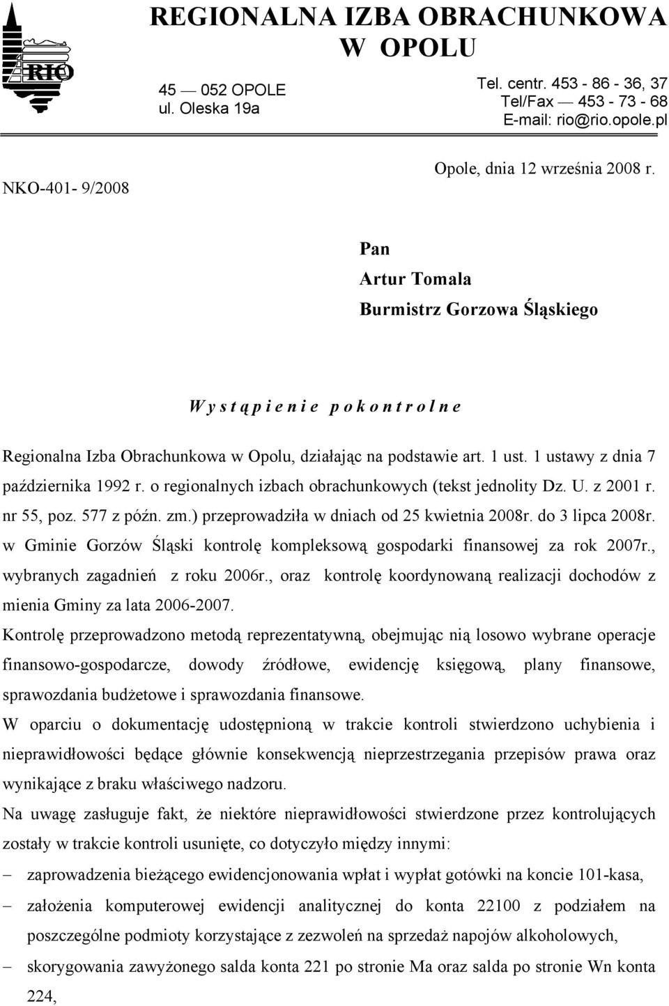 o regionalnych izbach obrachunkowych (tekst jednolity Dz. U. z 2001 r. nr 55, poz. 577 z późn. zm.) przeprowadziła w dniach od 25 kwietnia 2008r. do 3 lipca 2008r.