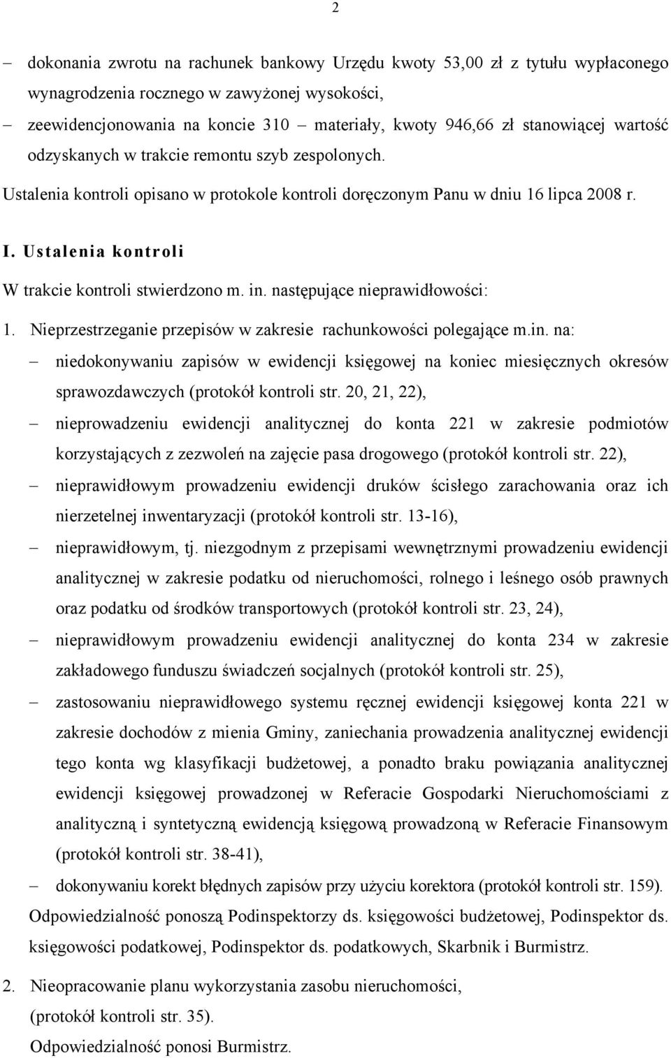 in. następujące nieprawidłowości: 1. Nieprzestrzeganie przepisów w zakresie rachunkowości polegające m.in. na: niedokonywaniu zapisów w ewidencji księgowej na koniec miesięcznych okresów sprawozdawczych (protokół kontroli str.