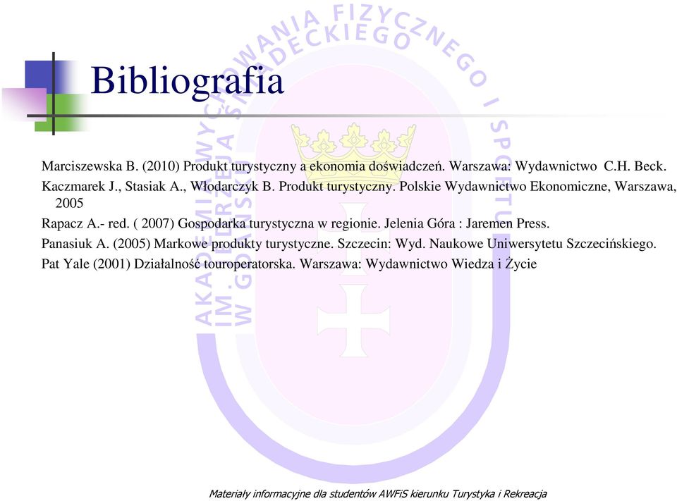 ( 2007) Gospodarka turystyczna w regionie. Jelenia Góra : Jaremen Press. Panasiuk A. (2005) Markowe produkty turystyczne.