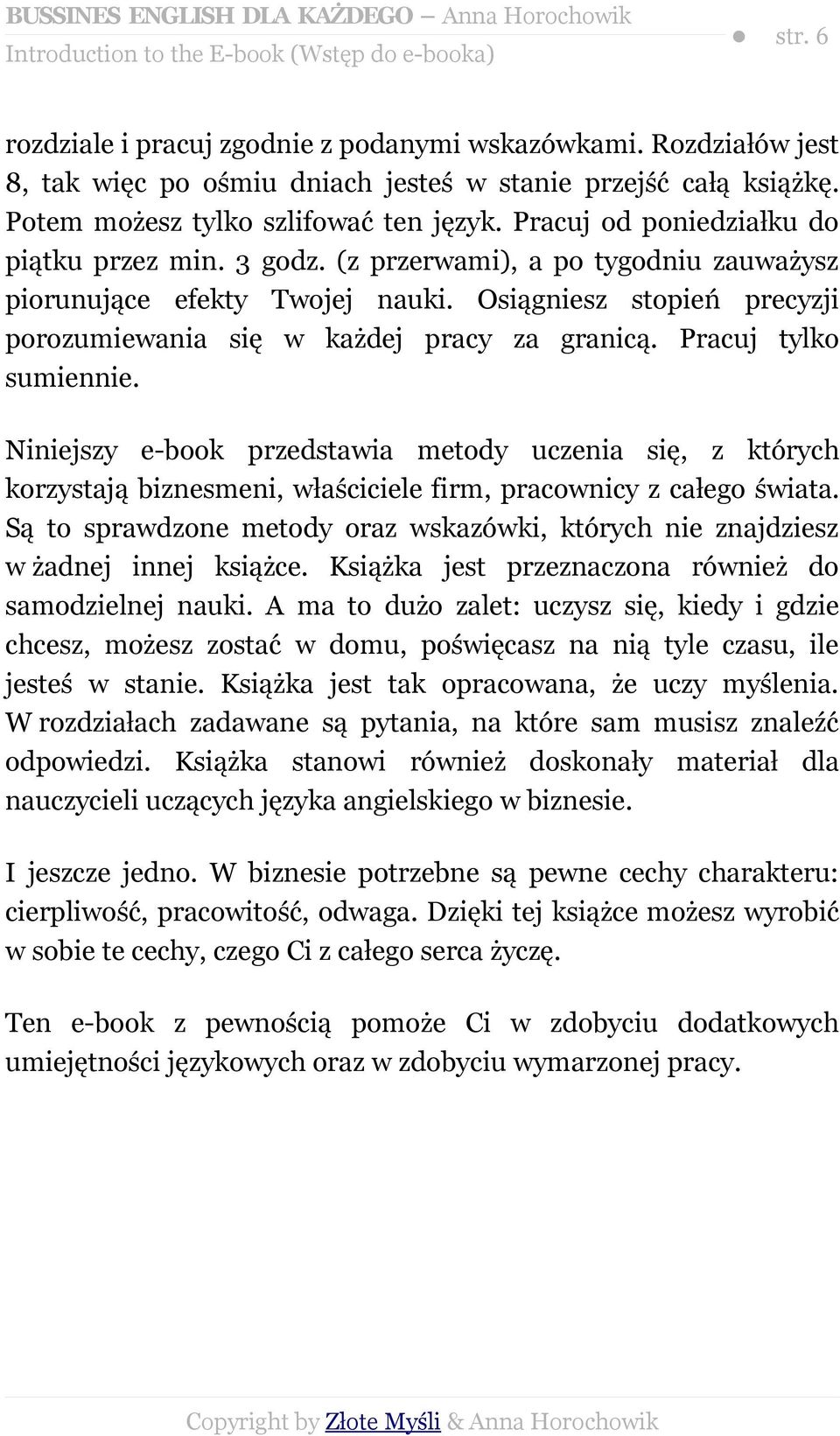 Osiągniesz stopień precyzji porozumiewania się w każdej pracy za granicą. Pracuj tylko sumiennie.