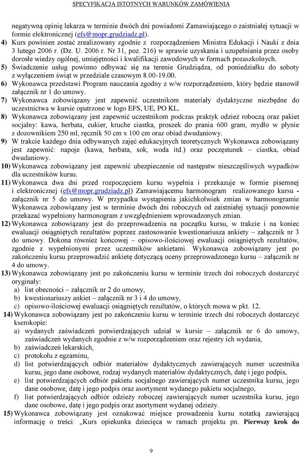 216) w sprawie uzyskania i uzupełniania przez osoby dorosłe wiedzy ogólnej, umiejętności i kwalifikacji zawodowych w formach pozaszkolnych.