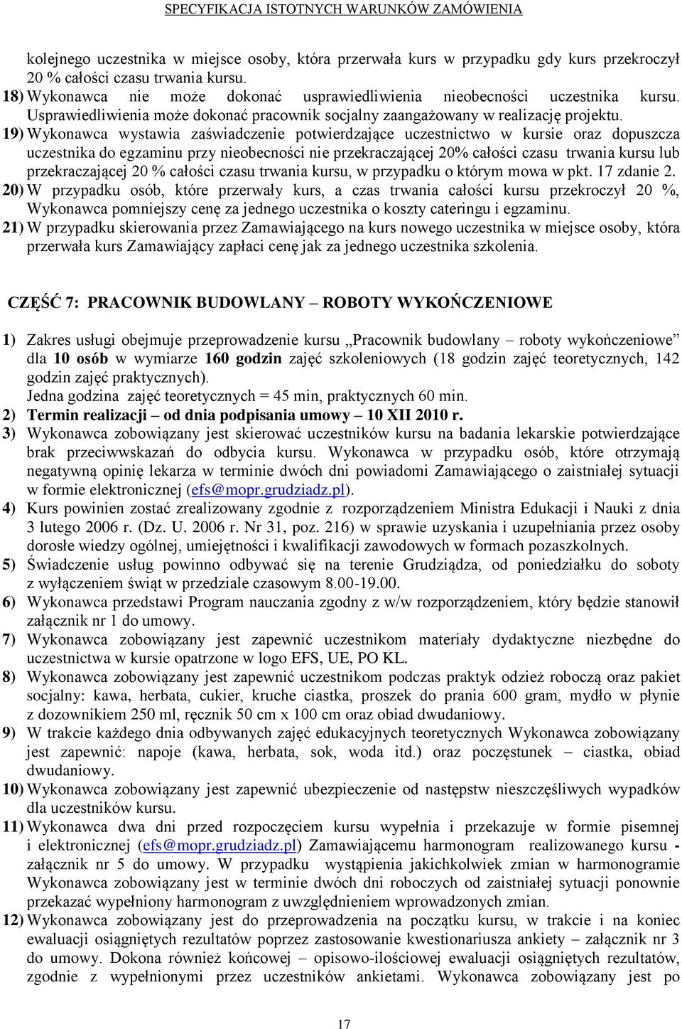 19) Wykonawca wystawia zaświadczenie potwierdzające uczestnictwo w kursie oraz dopuszcza uczestnika do egzaminu przy nieobecności nie przekraczającej 20% całości czasu trwania kursu lub