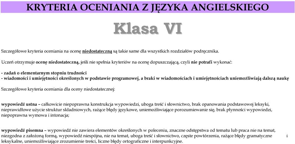 podstawie programowej, a braki w wiadomościach i umiejętnościach uniemożliwiają dalszą naukę Szczegółowe kryteria oceniania dla oceny niedostatecznej: wypowiedź ustna całkowicie niepoprawna