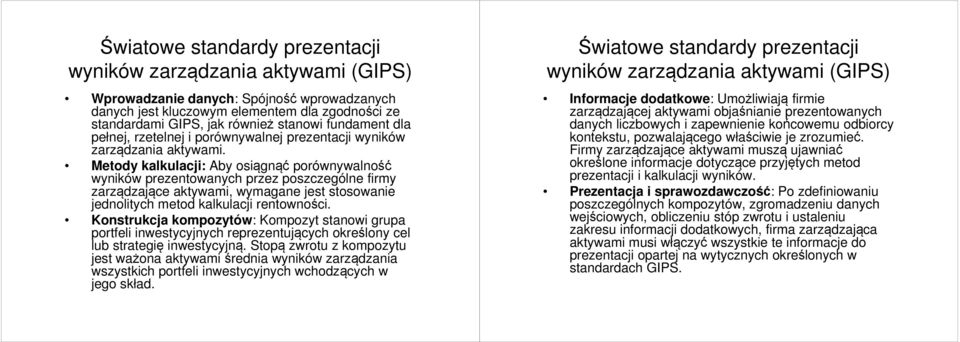 eody kalkulacji: Aby osiągnąć porównywalność wyników prezenowanych przez poszczególne irmy zarządzające akywami, wymagane jes sosowanie jednoliych meod kalkulacji renowności.