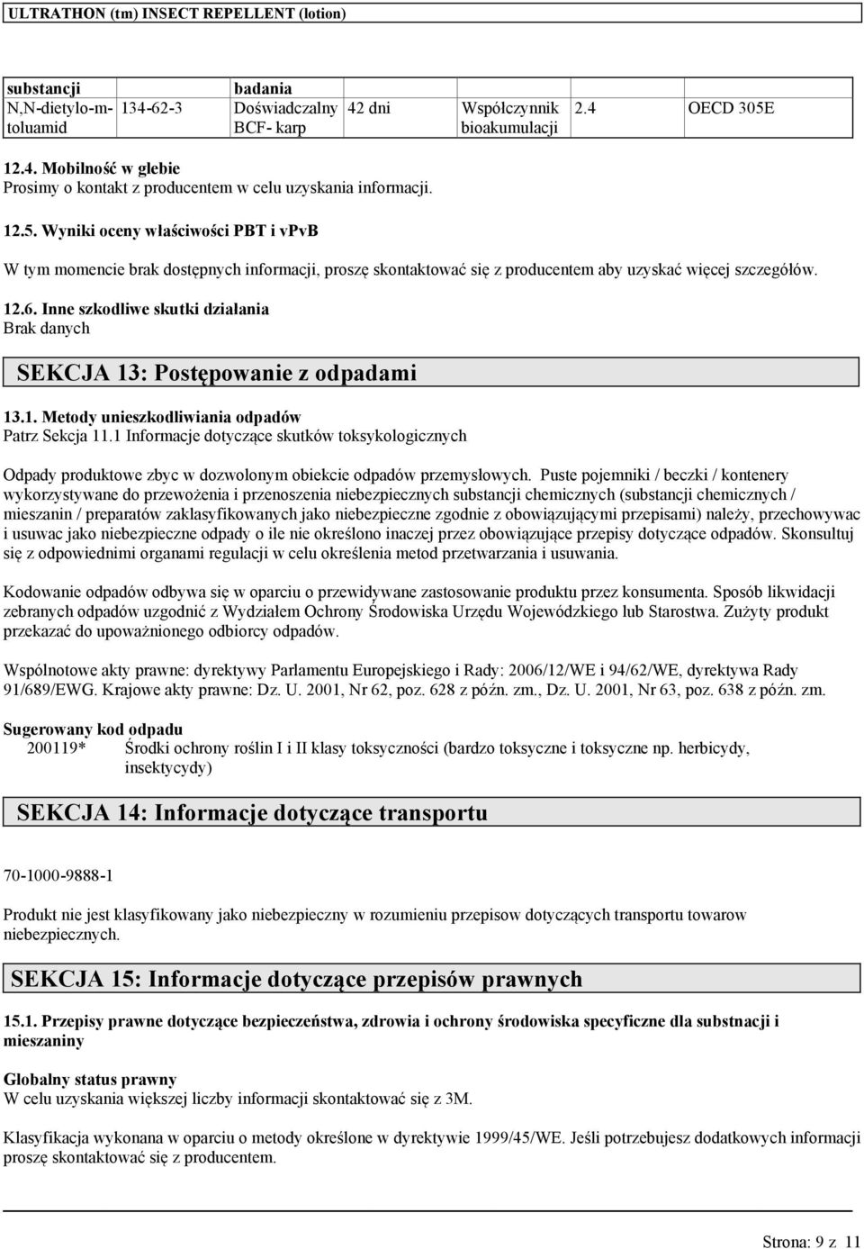 Wyniki oceny właściwości PBT i vpvb W tym momencie brak dostępnych informacji, proszę skontaktoć się z producentem aby uzyskać więcej szczegółów. 12.6.