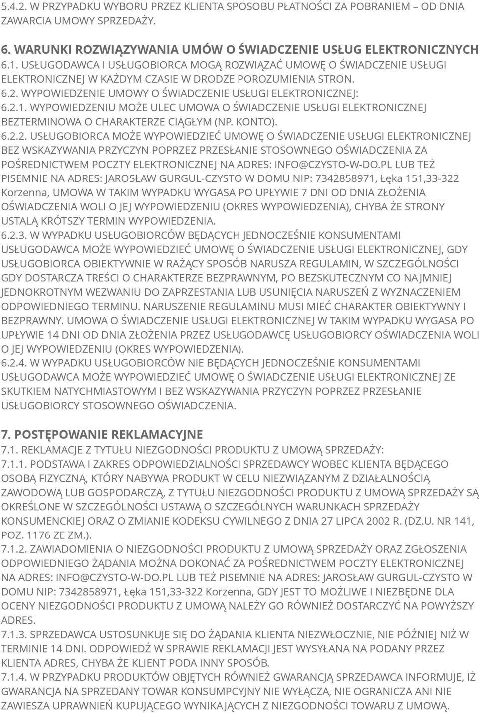 WYPOWIEDZENIU MOŻE ULEC UMOWA O ŚWIADCZENIE USŁUGI ELEKTRONICZNEJ BEZTERMINOWA O CHARAKTERZE CIĄGŁYM (NP. KONTO). 6.2.