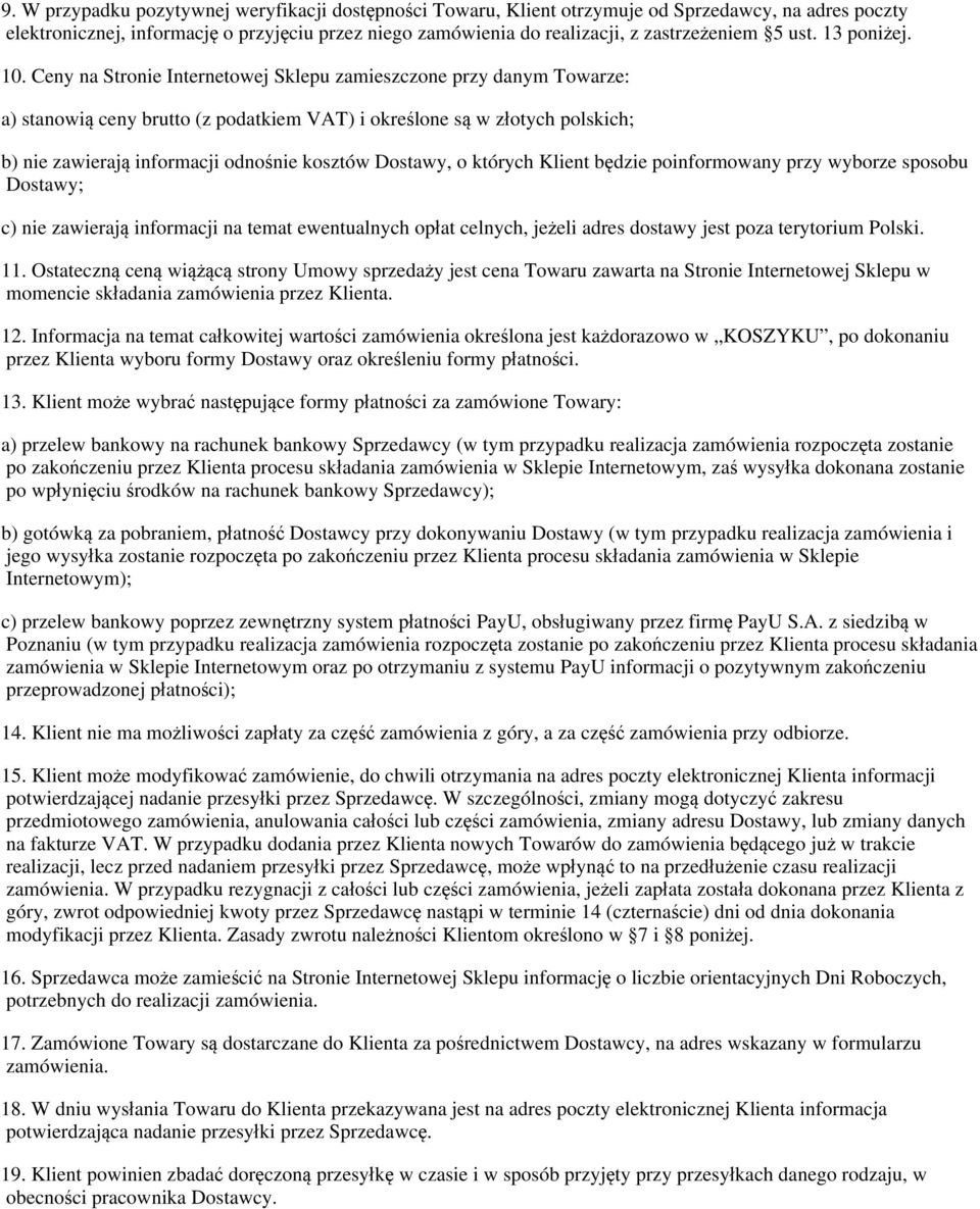 Ceny na Stronie Internetowej Sklepu zamieszczone przy danym Towarze: a) stanowią ceny brutto (z podatkiem VAT) i określone są w złotych polskich; b) nie zawierają informacji odnośnie kosztów Dostawy,