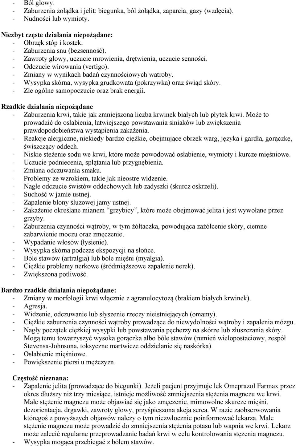 - Wysypka skórna, wysypka grudkowata (pokrzywka) oraz świąd skóry. - Złe ogólne samopoczucie oraz brak energii.