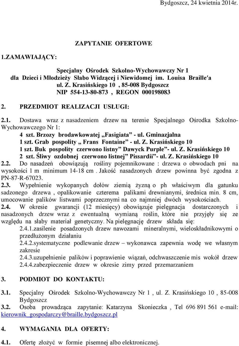 Grab pospolity Frans Fontaine - ul. Z. Krasińskiego 10 1 szt. Buk pospolity czerwono listny Dawyck Purple - ul. Z. Krasińskiego 10 2 