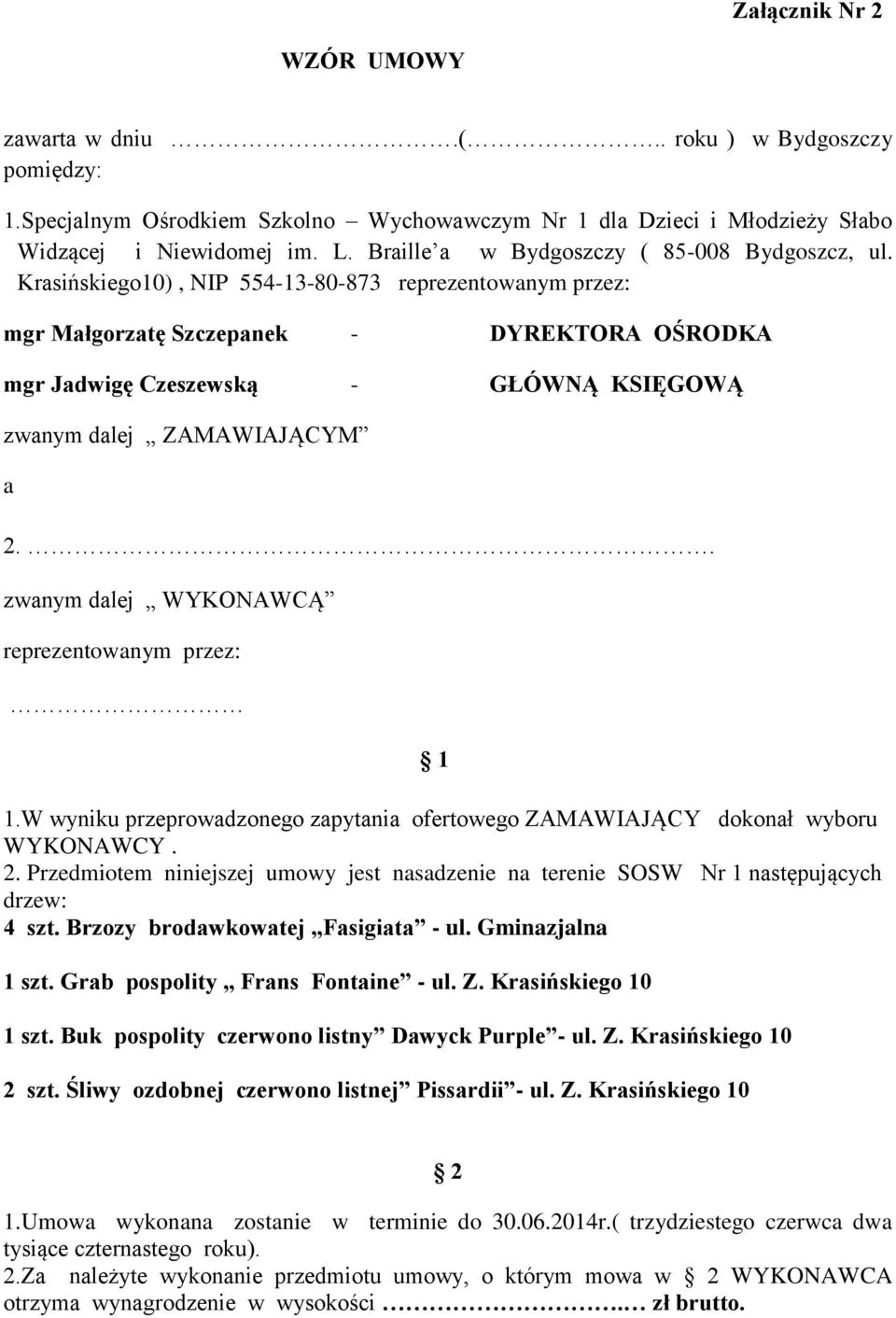 Krasińskiego10), NIP 554-13-80-873 reprezentowanym przez: mgr Małgorzatę Szczepanek - DYREKTORA OŚRODKA mgr Jadwigę Czeszewską - GŁÓWNĄ KSIĘGOWĄ zwanym dalej ZAMAWIAJĄCYM a 2.