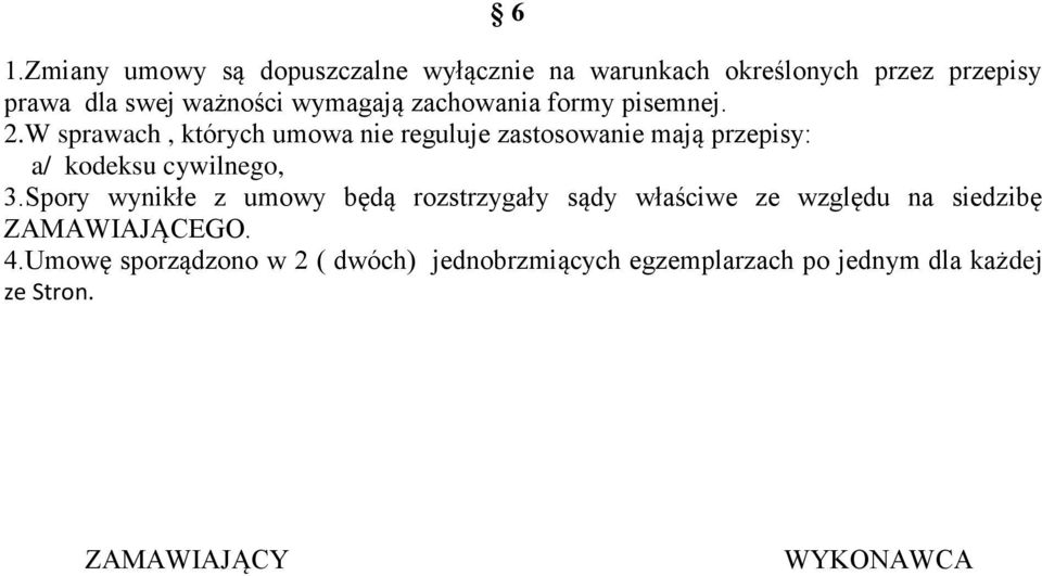 W sprawach, których umowa nie reguluje zastosowanie mają przepisy: a/ kodeksu cywilnego, 3.