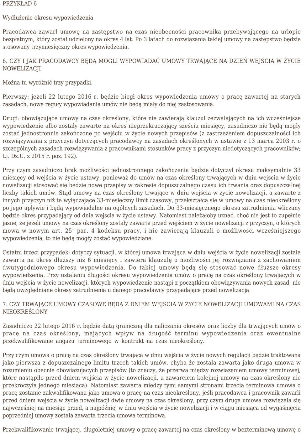 CZY I JAK PRACODAWCY BĘDĄ MOGLI WYPOWIADAĆ UMOWY TRWAJĄCE NA DZIEŃ WEJŚCIA W ŻYCIE NOWELIZACJI Można tu wyróżnić trzy przypadki. Pierwszy: jeżeli 22 lutego 2016 r.